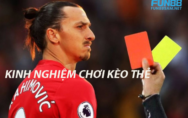 Kinh nghiệm chơi kèo thẻ phạt Fun88